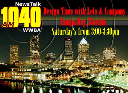 Design Time with Lela & Company, Tampa bay, Florida, Saturday's from 3:00-3:30, WWBA 1040 AM